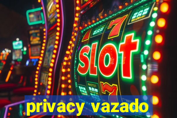 privacy vazado